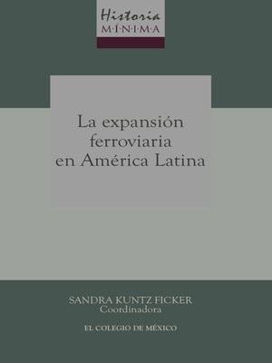 cover image of Historia mínima de la expansión ferroviaria en América Latina